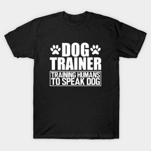 Dog Trainer Training humans to speak dog w T-Shirt